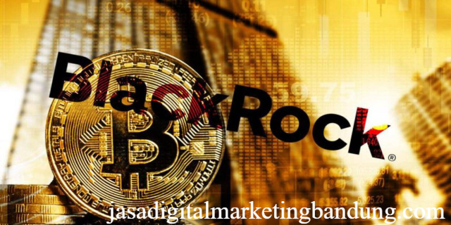 BlackRock Soroti Potensi Bitcoin